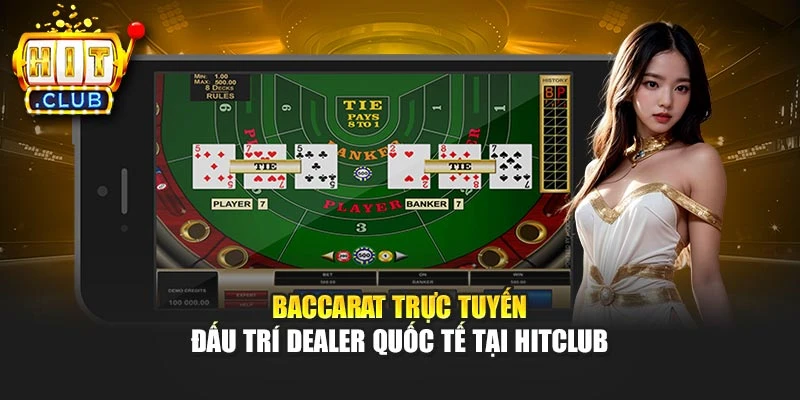 Baccarat Trực Tuyến - Đấu Trí Dealer Quốc Tế Tại Hitclub