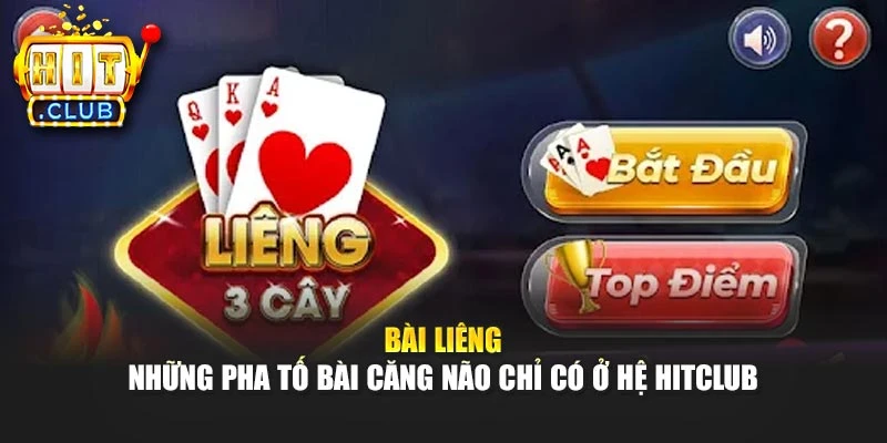 Bài Liêng - Những Pha Tố Bài Căng Não Chỉ Có Ở Hệ Hitclub