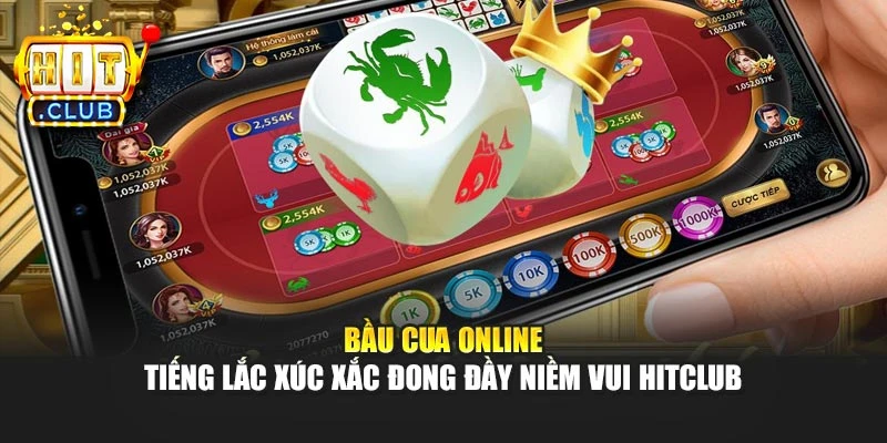 Bầu Cua Online - Tiếng Lắc Xúc Xắc Đong Đầy Niềm Vui Hitclub