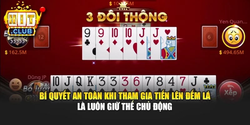 Bí quyết an toàn khi tham gia Tiến lên đếm lá là luôn giữ thế chủ động