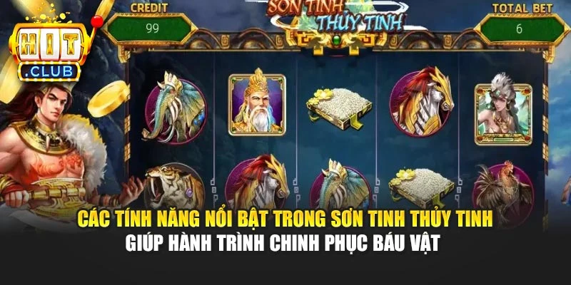 Các tính năng nổi bật trong Sơn Tinh Thủy Tinh giúp hành trình chinh phục báu vật