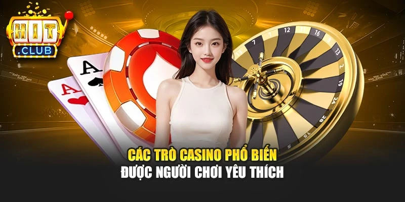 Các trò casino phổ biến được người chơi yêu thích