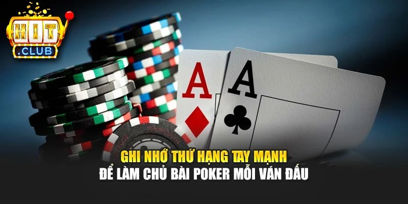 Ghi nhớ thứ hạng tay mạnh để làm chủ bài Poker mỗi ván đấu