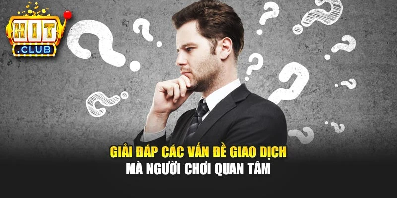 Giải đáp các vấn đề giao dịch mà người chơi quan tâm