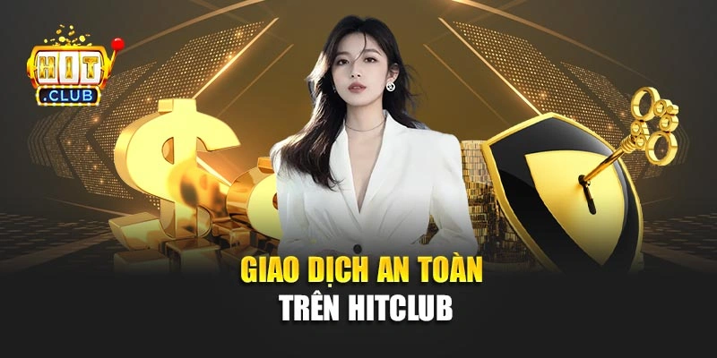 Giao dịch an toàn trên Hitclub