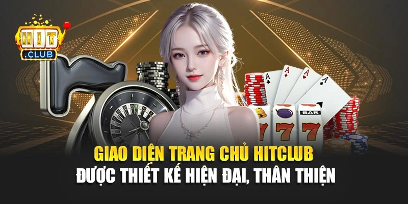 Giao diện trang chủ Hitclub được thiết kế hiện đại, thân thiện