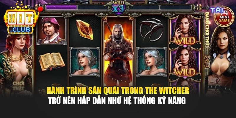 Hành trình săn quái trong The Witcher trở nên hấp dẫn nhờ hệ thống kỹ năng 