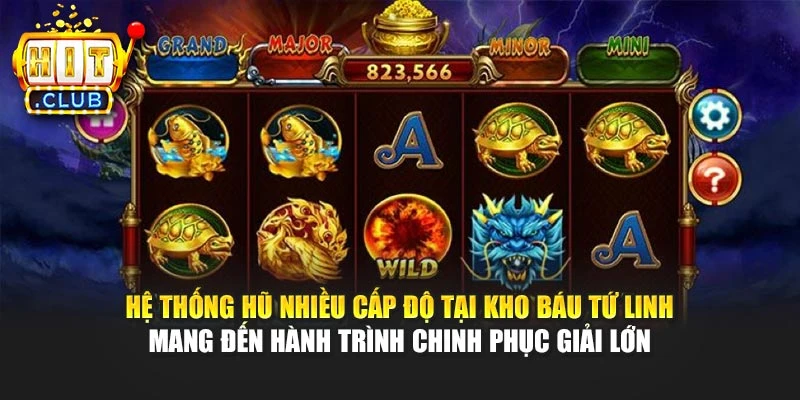 Hệ thống hũ nhiều cấp độ tại Kho Báu Tứ Linh mang đến hành trình chinh phục giải lớn