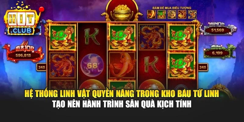 Hệ thống linh vật quyền năng trong Kho Báu Tứ Linh tạo nên hành trình săn quà kịch tính