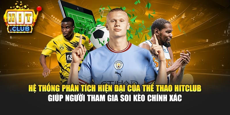 Hệ thống phân tích hiện đại của thể thao Hitclub giúp người tham gia soi kèo chính xác