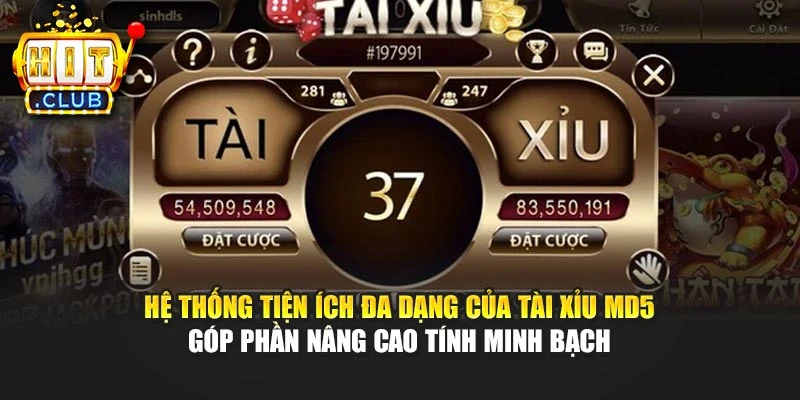 Hệ thống tiện ích đa dạng của Tài xỉu MD5 góp phần nâng cao tính minh bạch