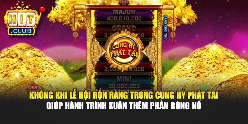 Không khí lễ hội rộn ràng trong Cung Hỷ Phát Tài giúp hành trình xuân thêm phần bùng nổ
