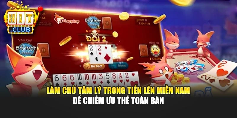 Làm chủ tâm lý trong Tiến lên miền Nam để chiếm ưu thế toàn bàn