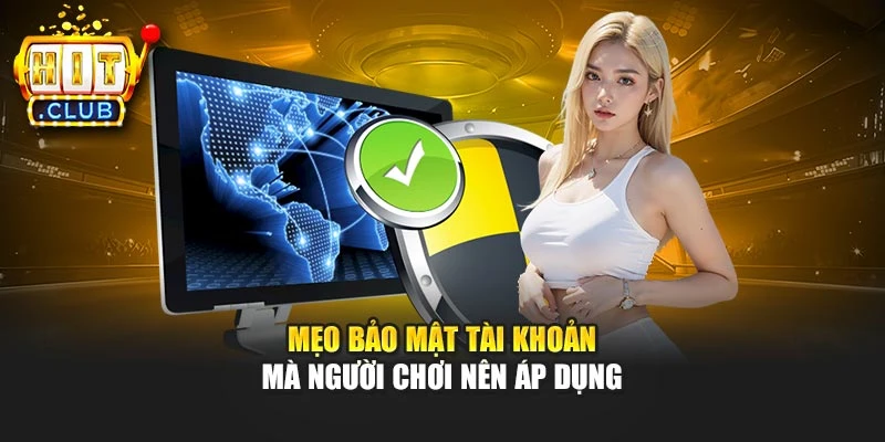 Mẹo bảo mật tài khoản mà người chơi nên áp dụng