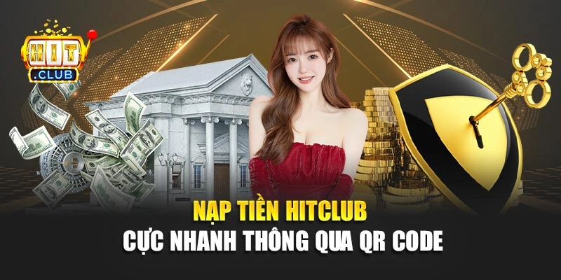 Nạp tiền Hitclub cực nhanh thông qua QR Code