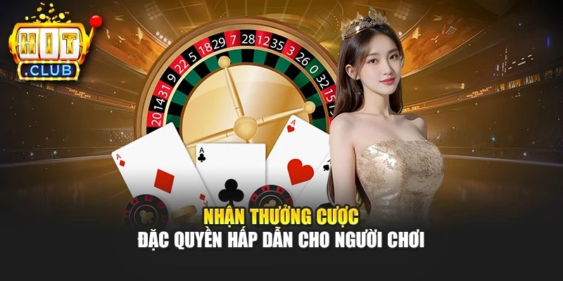 Nhận thưởng cược – Đặc quyền hấp dẫn cho người chơi