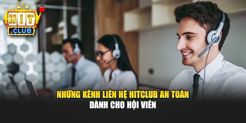 Những kênh liên hệ Hitclub an toàn dành cho hội viên