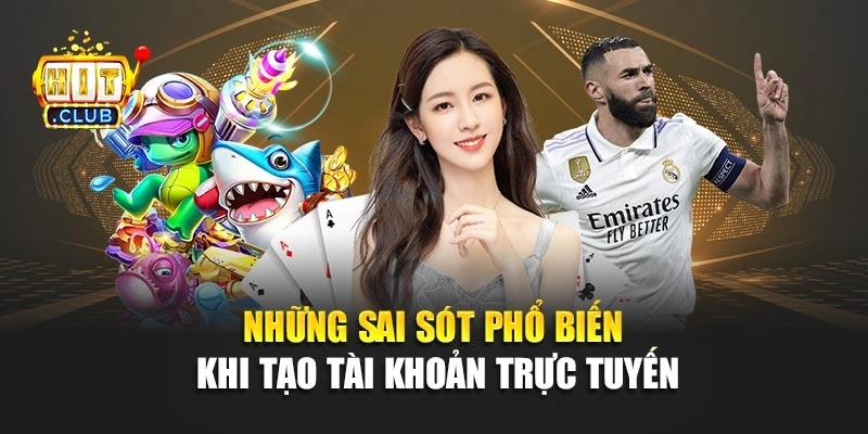 Những sai sót phổ biến khi tạo tài khoản trực tuyến