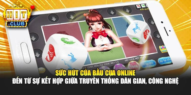 Sức hút của Bầu cua online đến từ sự kết hợp giữa truyền thống dân gian, công nghệ