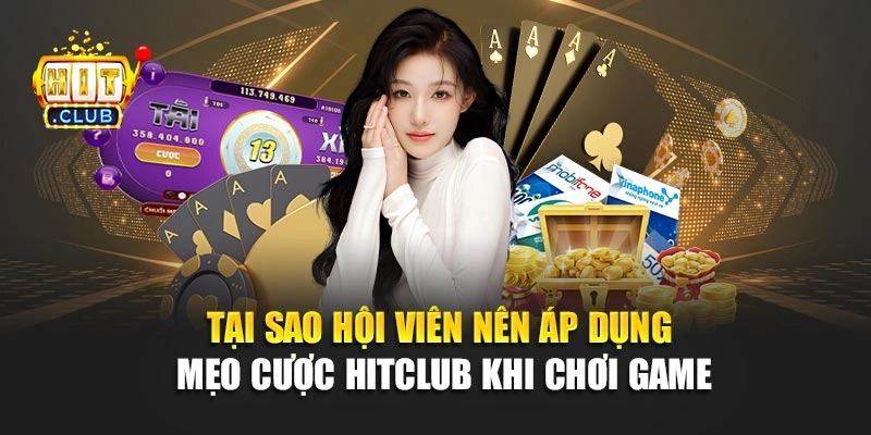 Tại sao hội viên nên áp dụng mẹo cược Hitclub khi chơi game