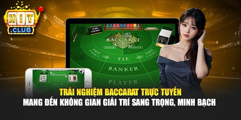 Trải nghiệm Baccarat trực tuyến mang đến không gian giải trí sang trọng, minh bạch