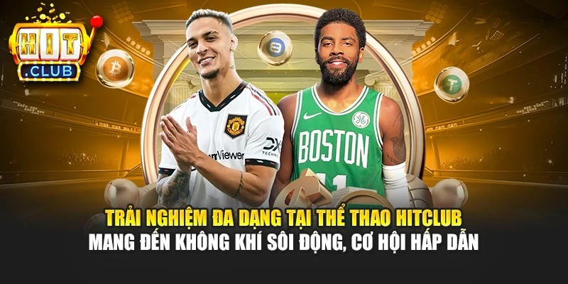 Trải nghiệm đa dạng tại thể thao Hitclub mang đến không khí sôi động, cơ hội hấp dẫn