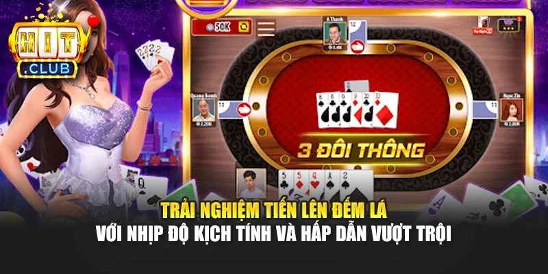 Trải nghiệm Tiến lên đếm lá với nhịp độ kịch tính và hấp dẫn vượt trội