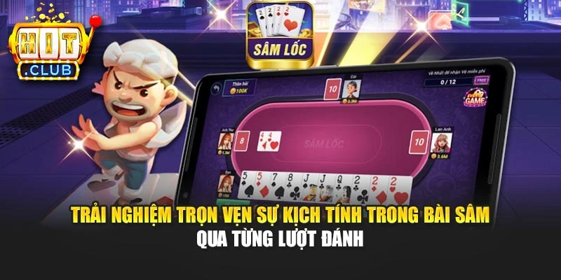 Trải nghiệm trọn vẹn sự kịch tính trong bài Sâm qua từng lượt đánh